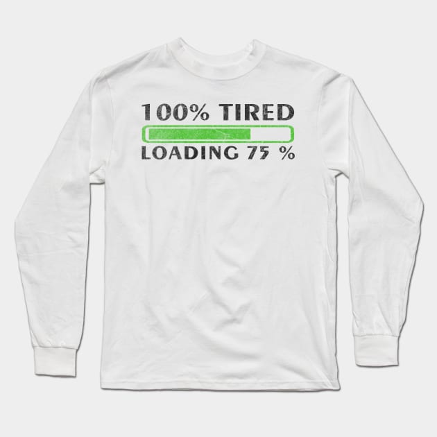 Funny Sayings One Hundred Percent Tired Long Sleeve T-Shirt by ysmnlettering